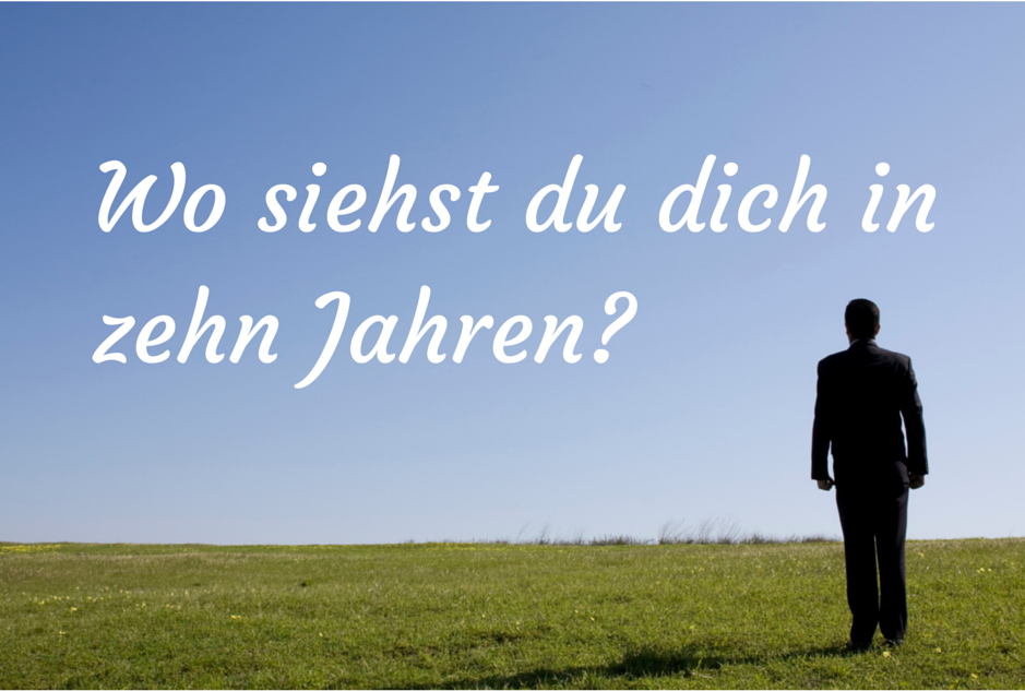 Wo siehst du dich in zehn Jahren?